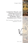 Cathedral Rituals and Chanting Practices among the Medieval Orthodox Slavs – Kondakarnoie Pienie : The Forefeast, Christmas and Epiphany Cycles - Book