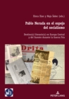 Pablo Neruda En El Espejo del Socialismo : Destino(s) Literario(s) En Europa Central Y del Sureste Durante La Guerra Fr?a - Book