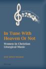 In Tune With Heaven Or Not : Women in Christian Liturgical Music - eBook
