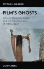 Film's Ghosts : Tatsumi Hijikata's Butoh and the Transmutation of 1960s Japan - eBook