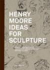 Henry Moore : Ideas for Sculpture - Book