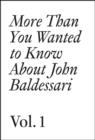 John Baldessari : More Than You Wanted to Know About John Baldessari 1 - Book