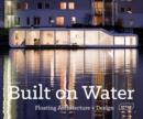 Built on Water : Floating Architecture + Design - Book