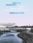 Drifting Symmetries : Projects, Provocations, and other Enduring Models by Weiss/Manfredi - Book