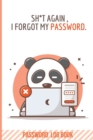 Shit Again, I Forgot My Password : Internet Address & Password Logbook Alphabetical Organizer Logbook To Protect Usernames (Password Organizer) - Book