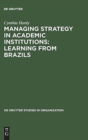 Managing Strategy in Academic Institutions : Learning from Brazils - Book