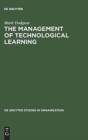 The Management of Technological Learning : Lessons of a Biotechnology Company - Book