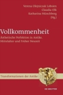 Vollkommenheit : ?sthetische Perfektion in Antike, Mittelalter Und Fr?her Neuzeit - Book