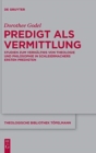 Predigt ALS Vermittlung : Studien Zum Verh?ltnis Von Theologie Und Philosophie in Schleiermachers Ersten Predigten - Book