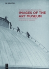 Images of the Art Museum : Connecting Gaze and Discourse in the History of Museology - eBook