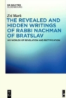 The Revealed and Hidden Writings of Rabbi Nachman of Bratslav : His Worlds of Revelation and Rectification - Book