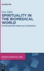 Spirituality in the Biomedical World : Moving between Order and "Subversion" - Book