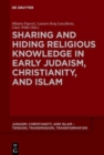 Sharing and Hiding Religious Knowledge in Early Judaism, Christianity, and Islam - Book