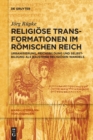 Religiose Transformationen im Romischen Reich : Urbanisierung, Reichsbildung und Selbst-Bildung als Bausteine religiosen Wandels - Book