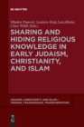 Sharing and Hiding Religious Knowledge in Early Judaism, Christianity, and Islam - Book