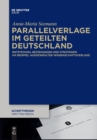 Parallelverlage Im Geteilten Deutschland : Entstehung, Beziehungen Und Strategien Am Beispiel Ausgew?hlter Wissenschaftsverlage - Book