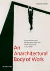 An Anarchitectural Body of Work : Suzanne Harris and the Downtown New York Artists’ Community in the 1970s - Book