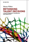 Rethinking Talent Decisions : A Tale of Complexity, Technology and Subjectivity - eBook