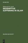 Redemptive Suffering in Islam : A Study of the Devotional Aspects of Ashura in Twelver Shi'ism - eBook