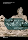 Restoration as Fabrication of Origins : A Material and Political History of Italian Renaissance Art - Book