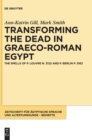Transforming the Dead in Graeco-Roman Egypt : The Spells of P. Louvre N. 3122 and P. Berlin P. 3162 - Book