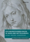 Zeichnungssammlungen in Wien und Mitteleuropa : Akteure – Praktiken – Rahmendiskurse - Book