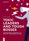 Toxic Leaders and Tough Bosses : Organizational Guardrails to Keep High Performers on Track - eBook