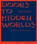 Doors to Hidden Worlds : The Power of Visualization in Science, Media, and Art - Book