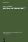 The Paulician heresy : a study of the origin and development of Paulicianism in Armenia and the Eastern Procinces of the Byzantine empire - eBook
