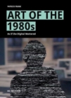 Art of the 1980s : As If the Digital Mattered - Book