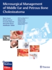 Microsurgical Management of Middle Ear and Petrous Bone Cholesteatoma - Book