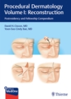 Procedural Dermatology Volume I: Reconstruction : Postresidency and Fellowship Compendium - Book