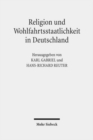 Religion und Wohlfahrtsstaatlichkeit in Deutschland : Konfessionen - Semantiken - Diskurse - Book