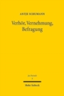Verhoer, Vernehmung, Befragung : Zu Geschichte und Dogmatik des Rechtsbegriffs der Vernehmung im Strafprozess und seiner Aufloesung im 20. Jahrhundert - Book