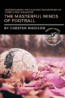 The Masterful Minds of Football : Understanding the Coaching Philosophies of Three Iconic Managers - Book