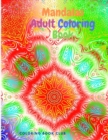 Mandalas Adult Coloring Book - Features 30 Unique and Original Hand Drawn Designs Printed on Artist Quality Paper with Glossy Cover - Book