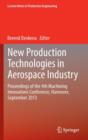 New Production Technologies in Aerospace Industry : Proceedings of the 4th Machining Innovations Conference, Hannover, September 2013 - Book