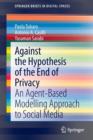 Against the Hypothesis of the End of Privacy : An Agent-Based Modelling Approach to Social Media - Book