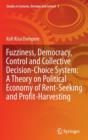 Fuzziness, Democracy, Control and Collective Decision-choice System: A Theory on Political Economy of Rent-Seeking and Profit-Harvesting - Book