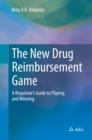 The New Drug Reimbursement Game : A Regulator's Guide to Playing and Winning - eBook