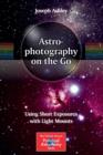 Astrophotography on the Go : Using Short Exposures with Light Mounts - Book