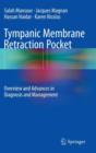 Tympanic Membrane Retraction Pocket : Overview and Advances in Diagnosis  and Management - Book