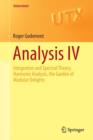 Analysis IV : Integration and Spectral Theory, Harmonic Analysis, the Garden of Modular Delights - Book