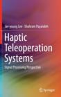 Haptic Teleoperation Systems : Signal Processing Perspective - Book