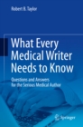 What Every Medical Writer Needs to Know : Questions and Answers for the Serious Medical Author - eBook