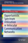 Opportunistic Spectrum Utilization in Vehicular Communication Networks - Book