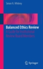 Balanced Ethics Review : A Guide for Institutional Review Board Members - Book