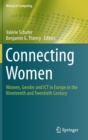 Connecting Women : Women, Gender and ICT in Europe in the Nineteenth and Twentieth Century - Book