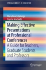 Making Effective Presentations at Professional Conferences : A Guide for Teachers, Graduate Students and Professors - Book