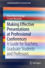 Making Effective Presentations at Professional Conferences : A Guide for Teachers, Graduate Students and Professors - eBook